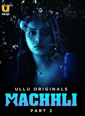 Machhli Part 2 2024 Ullu Hindi Web Series Download 480p 720p 1080p FilmyMeet Filmyzilla Filmywap